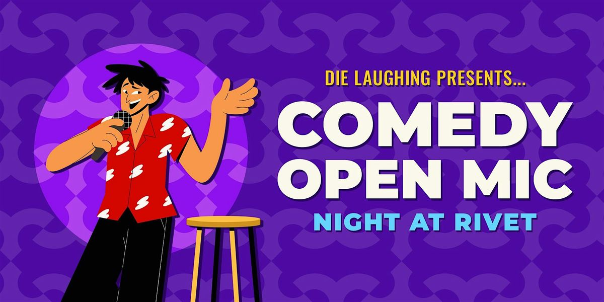 FREE Comedy Show: Open Mic Night at Rivet! (Presented by Die Laughing)