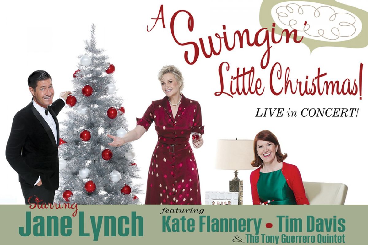 Jane Lynch's A Swingin' Little Christmas  featuring Kate Flannery & Tim Davis with The Tony Guerrero Quintet