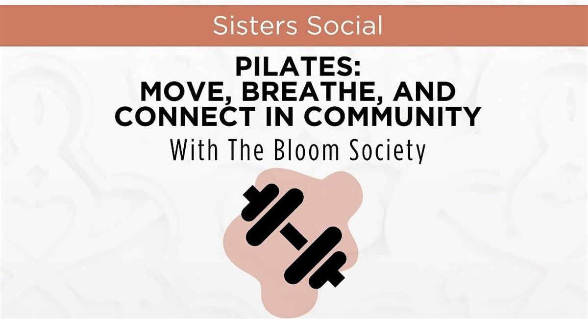 Plus 1 Sisters Social: Pilates @ the Bloom Society