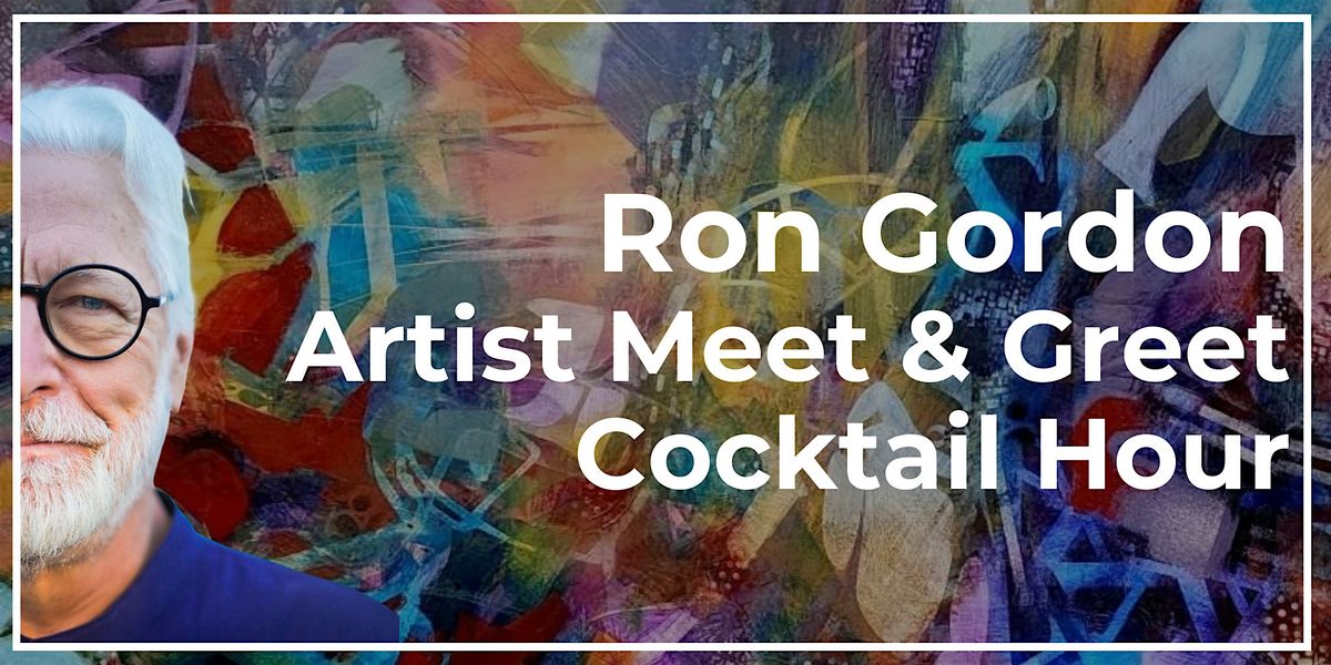 Ron Gordon - Artist Meet & Greet Cocktail Hour