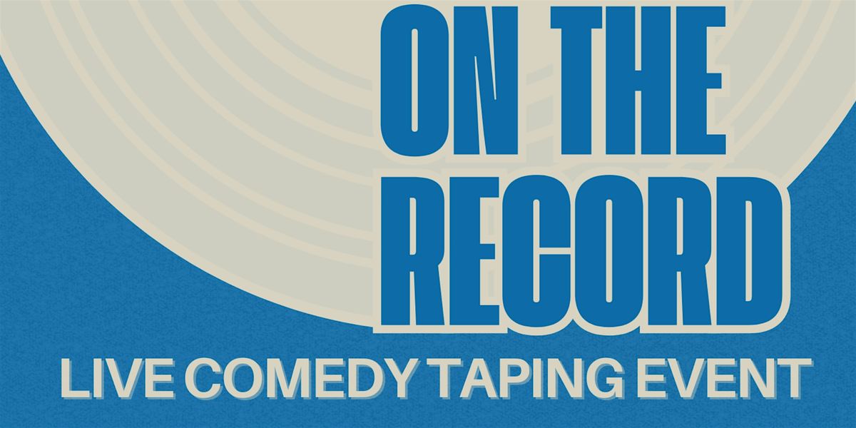 On The Record (Live Comedy Taping Event)