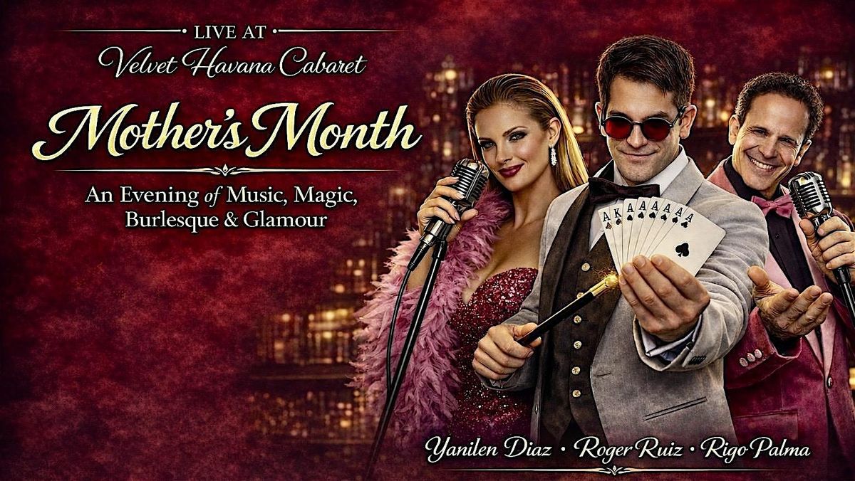 VELVET HAVANA CABARET PRESENTS: Mother's Celebration SATURDAY MAY 16