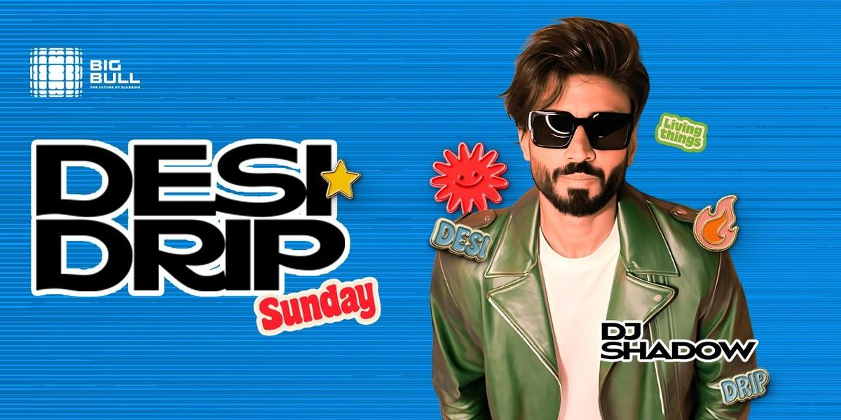 Desi Drip Sunday Ft. DJ Shadow At Big Bull