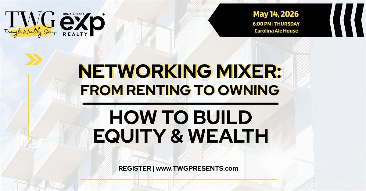 Networking Mixer: From Renting to Owning: How to Build Equity & Wealth