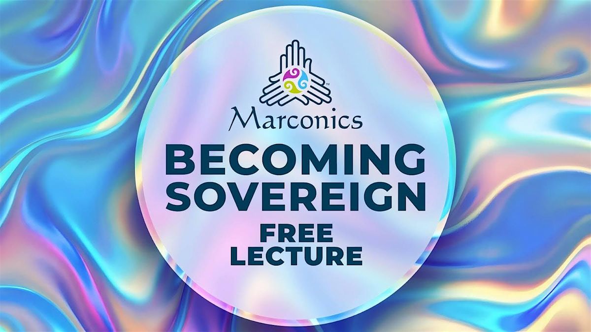 Marconics 'BECOMING SOVEREIGN' Free Lecture Event - Broomfield,CO