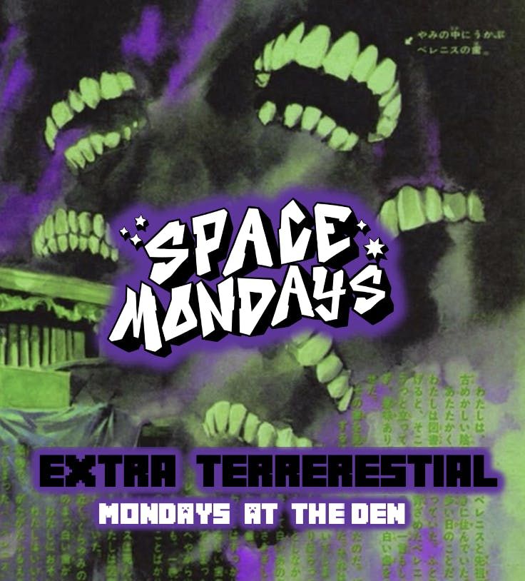 Space Mondays Presents:  \ud83d\udc7e EXTRA TERRESTRIAL \ud83d\udc7e HALLOWS'EVE WARM-UP this Monday at theDEN