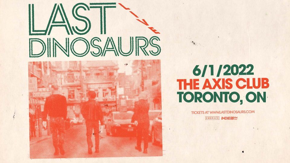 Last Dinosaurs The Axis Club June 1st The Axis Club, Toronto, ON