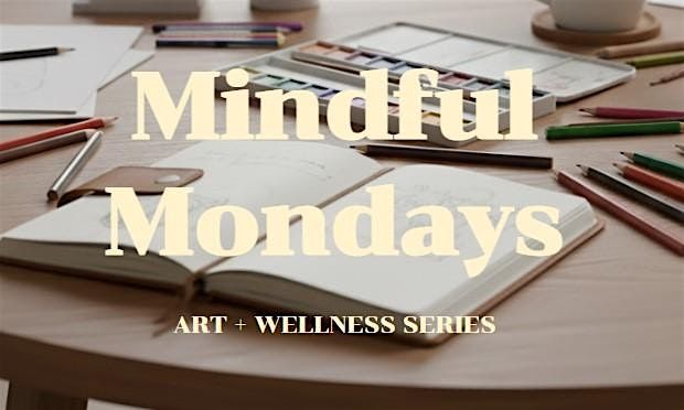 Mindful Monday's Art + Wellness Series