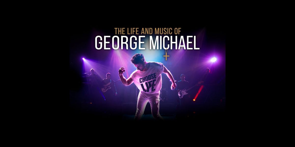 The Life and Music of George Michael at Nancy and David Bilheimer Capitol Theatre