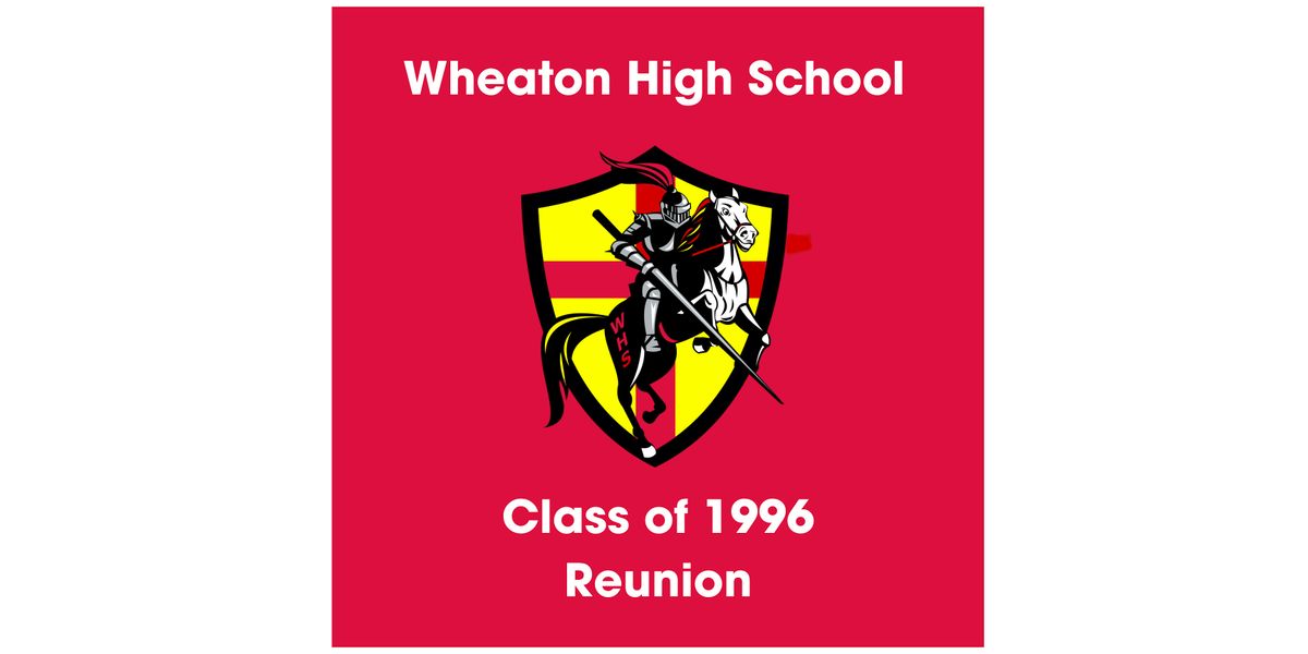 Wheaton High School Class of 1996 - 30 Year Reunion