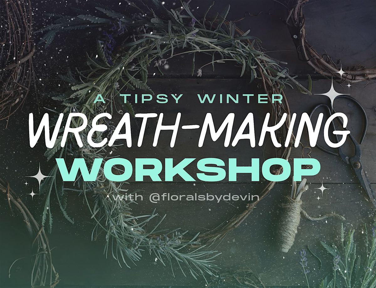 A Tipsy Winter Wreath-Making Workshop  \u2744\ufe0f\u2728