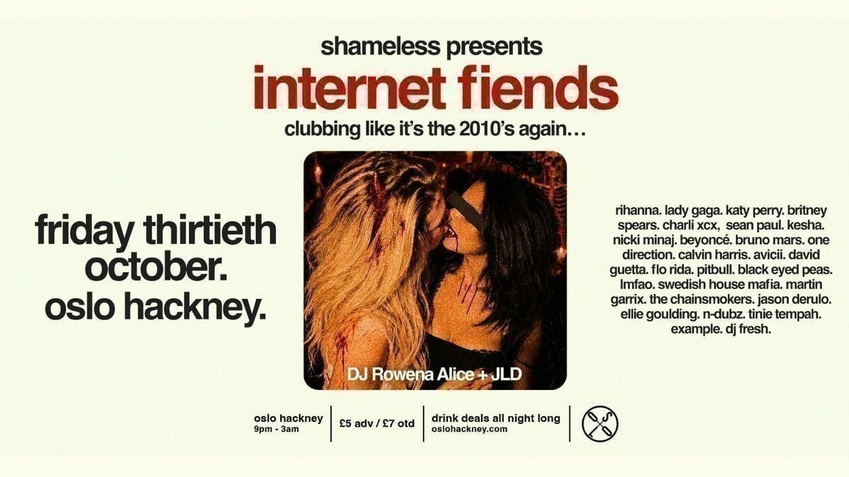 Shameless presents Internet Fiends at Oslo Hackney, Leytonstone on 30th ...