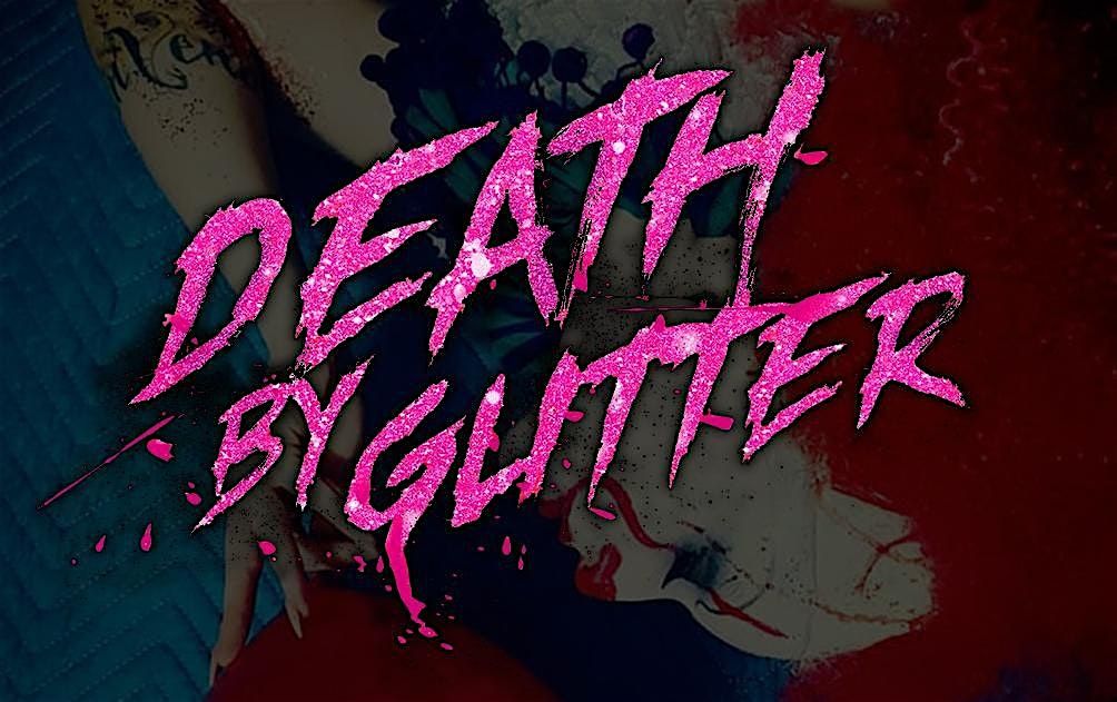 HAIL SATIN PRESENTS: Death By Glitter!