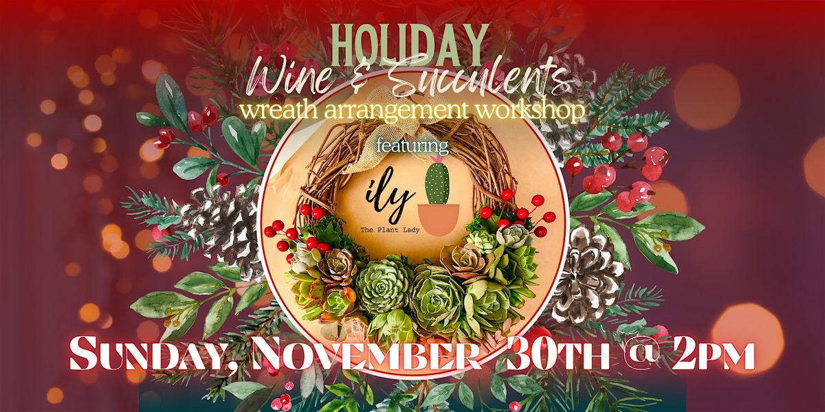 Holiday Wine & Succulents: Wreath Arrangement Workshop