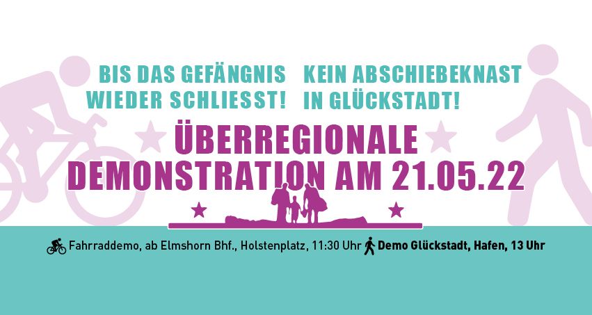 ...bis das Gef\u00e4ngnis wieder schlie\u00dft! Kein Abschiebeknast in Gl\u00fcckstadt! Demonstration 21.5.2022