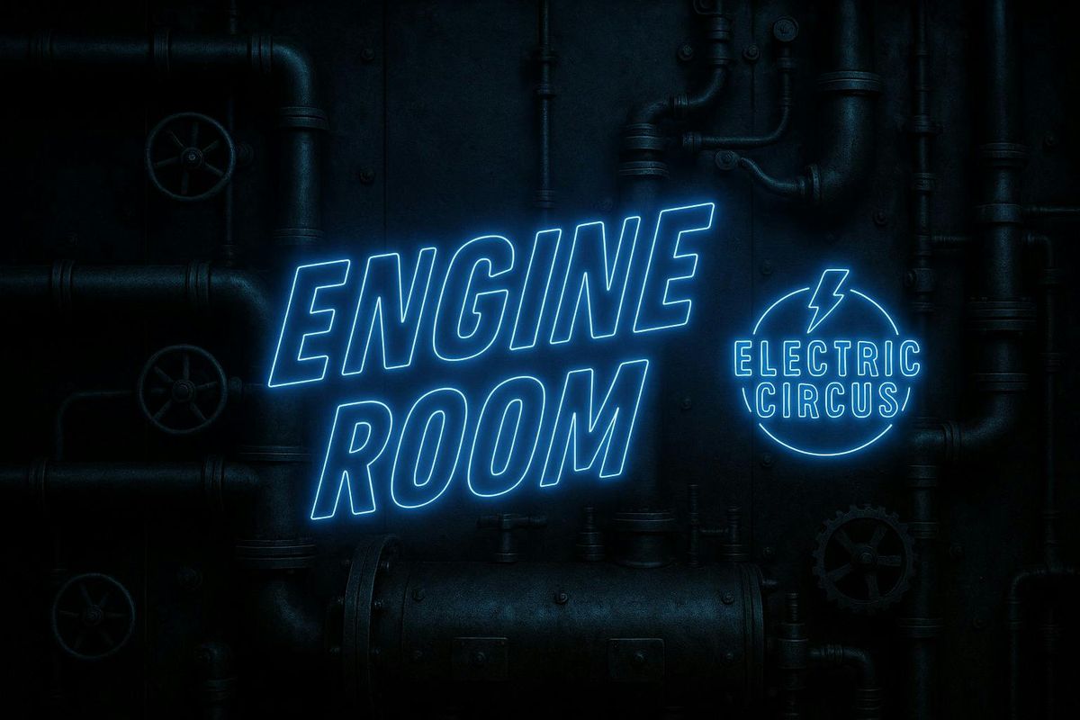 Cosmic Sessions:\/\/ ELECTRIC CIRCUS presents ENGINE ROOM {Broad Spectrum Electronica}