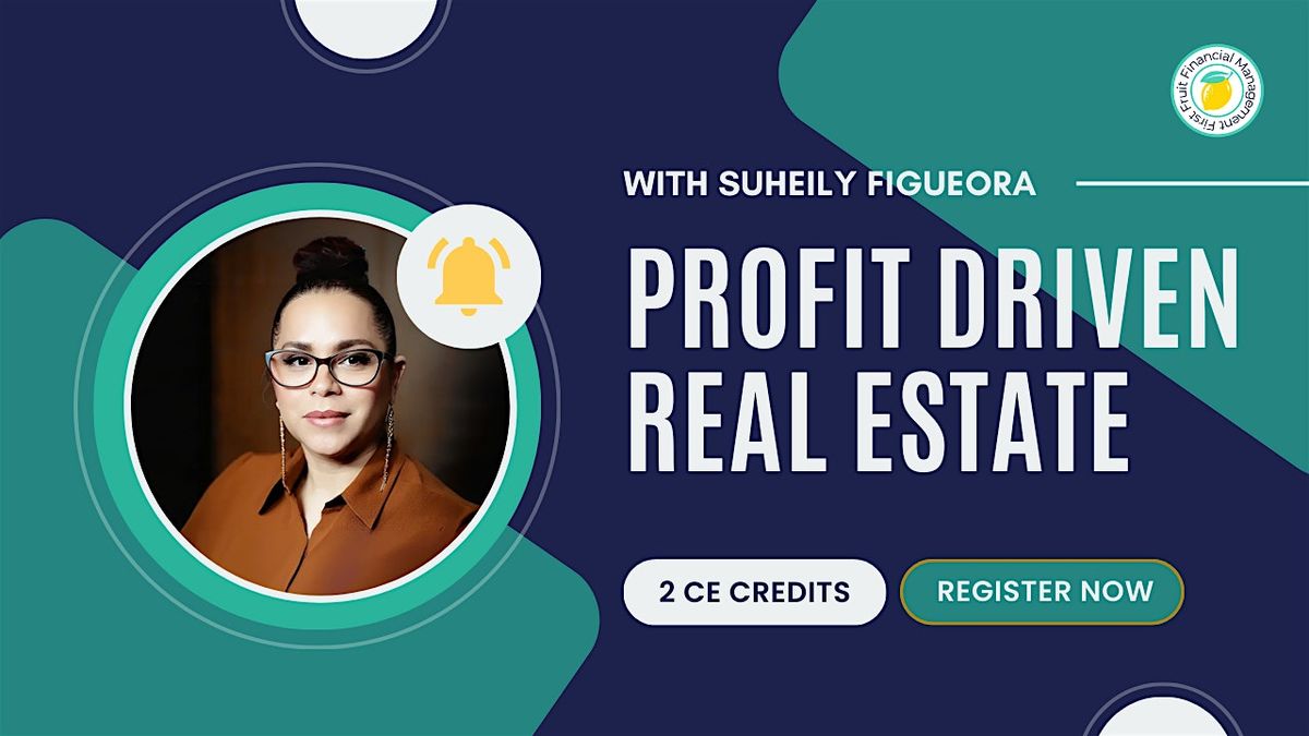 Profit-Driven Real Estate: A 2Hr CE Class for Real Estate Agents