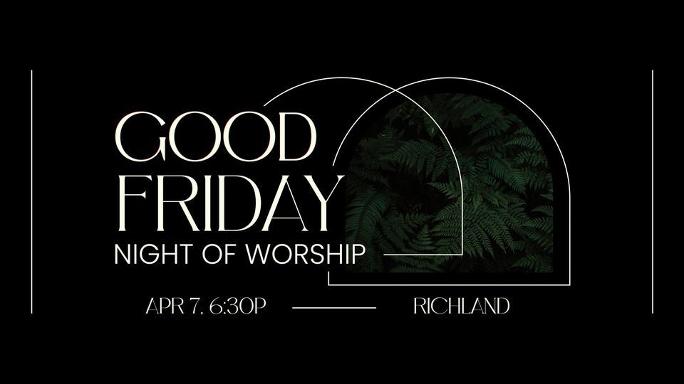 Good Friday Night of Worship | Bethel Church Richland (RLD) | April 7, 2023