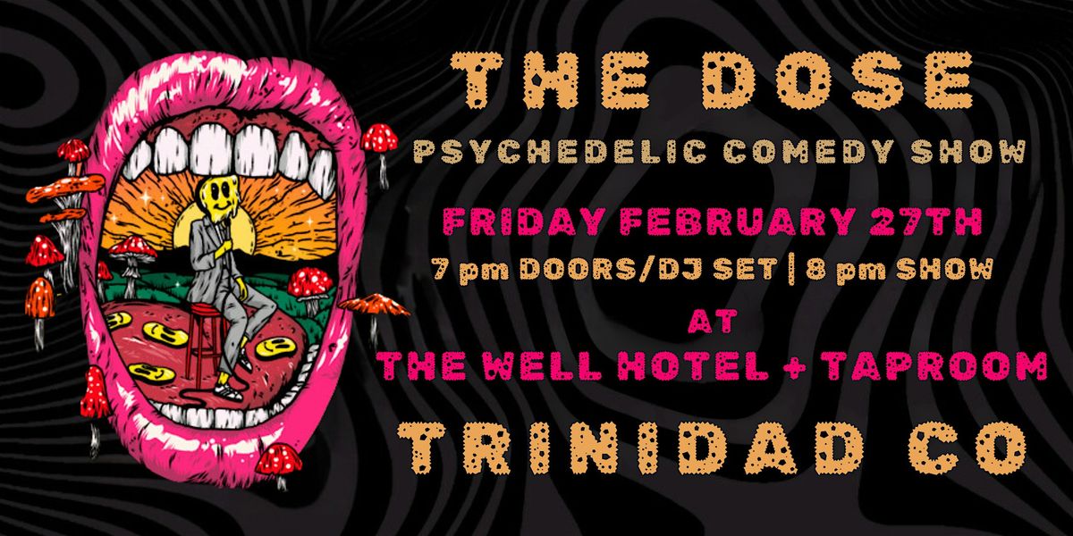 THE DOSE: A Psychedelic Comedy Experience (TRINIDAD CO)