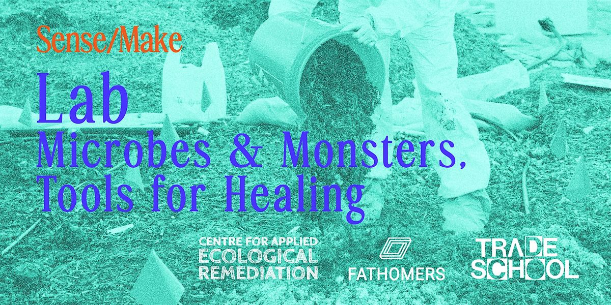 Sense\/Make: Lab\u2014Monsters & Microbes, Tools for Healing