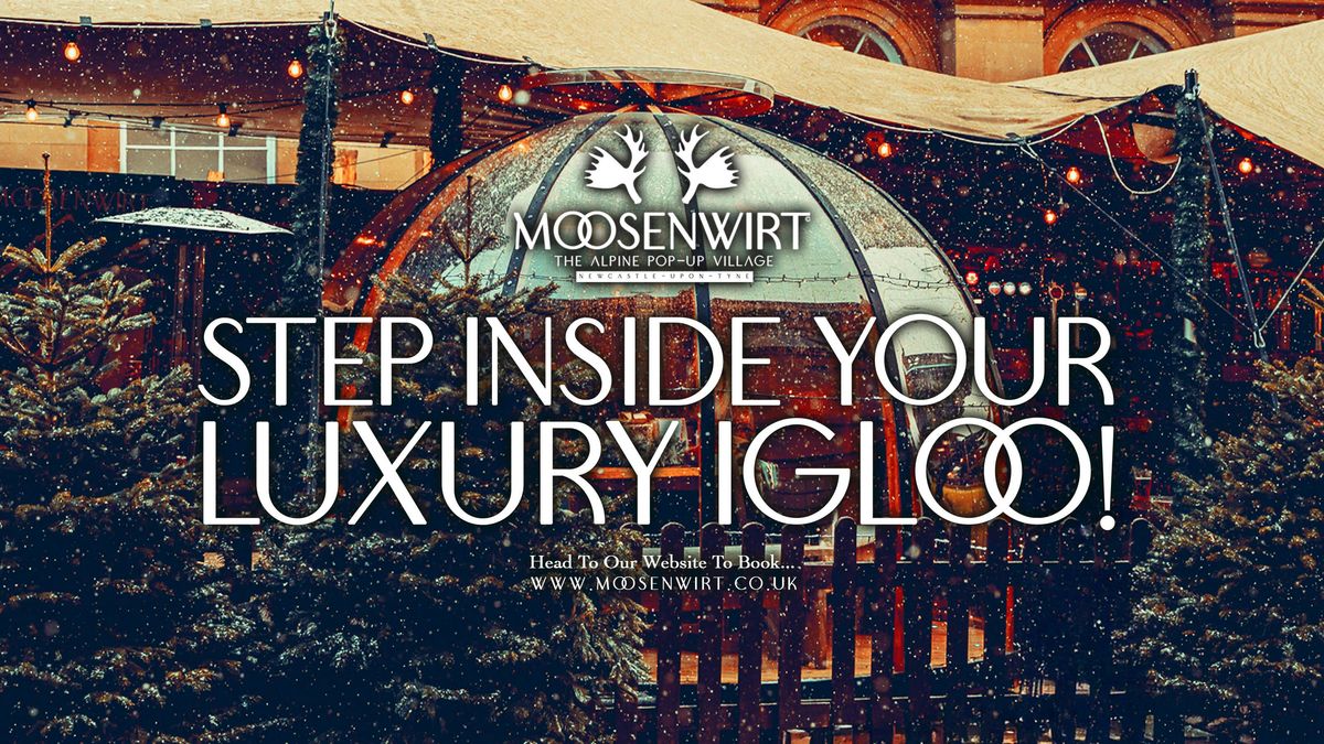 Friday 28th November \/ Luxe Igloo Table Booking \/ Moosenwirt