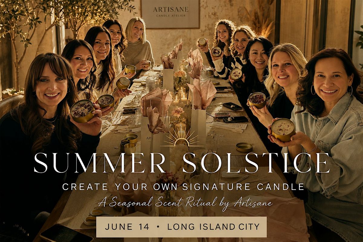 SUMMER SOLSTICE: CREATE YOUR OWN SIGNATURE CANDLE