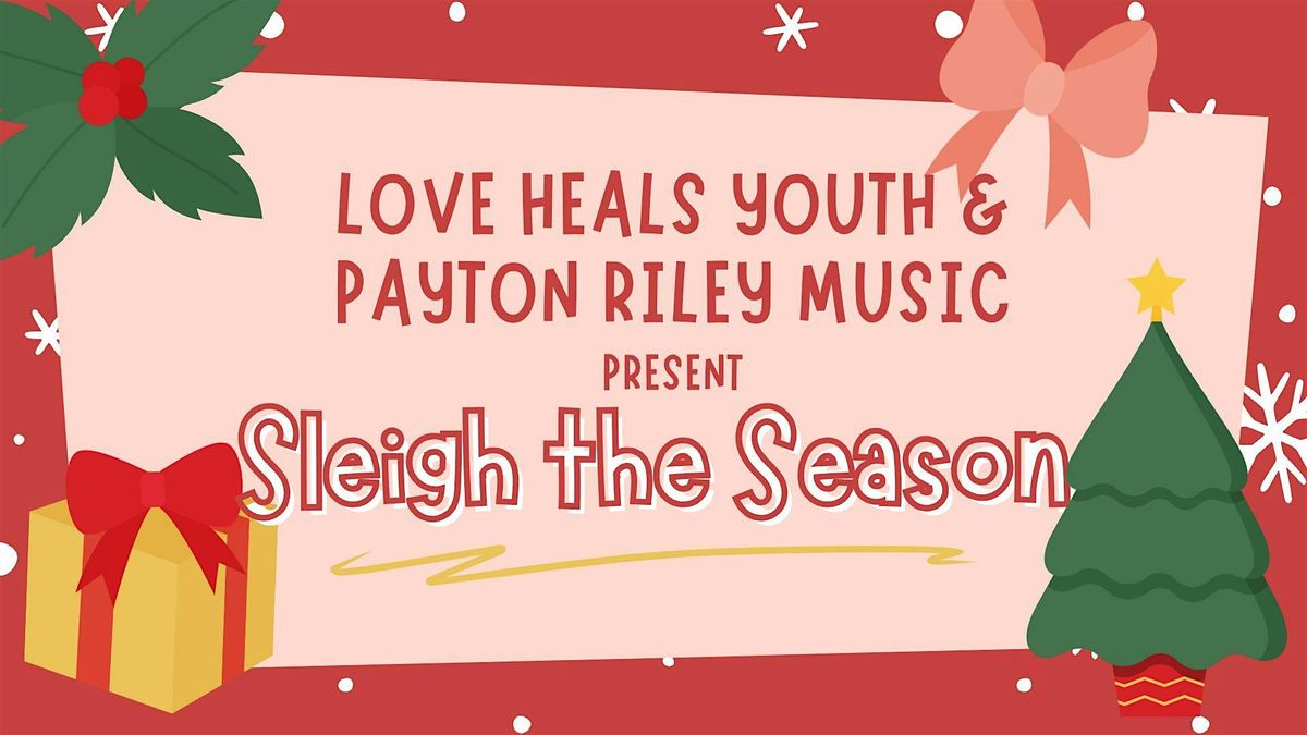 Love Heals Youth & Payton Riley Present: Sleigh the Season