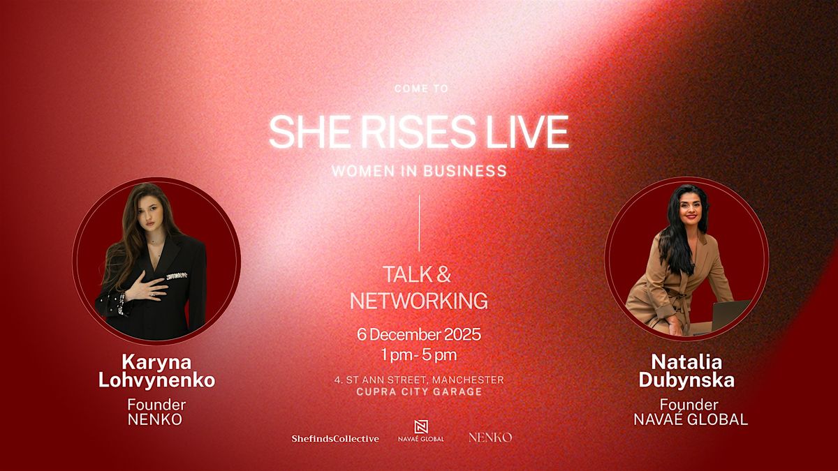 SHE RISES LIVE -WOMEN IN BUSINESS  TALK+ NETWORKING