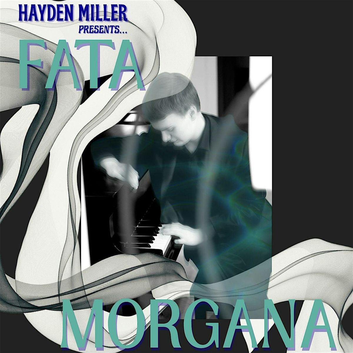 Hayden Miller, Piano, Presents FATA MORGANA