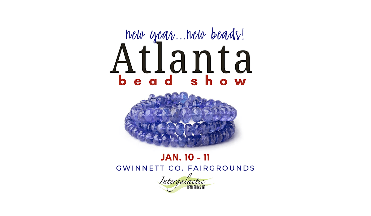 Atlanta Beadshow! January 10-11, 2026