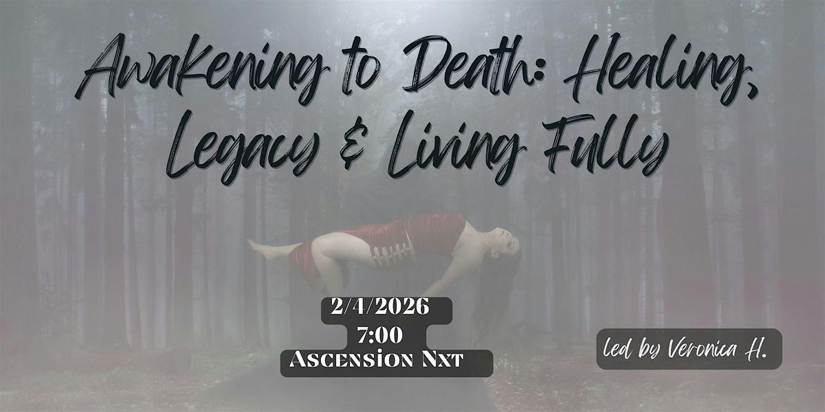 Awakening to Death: Healing, Legacy & Living Fully