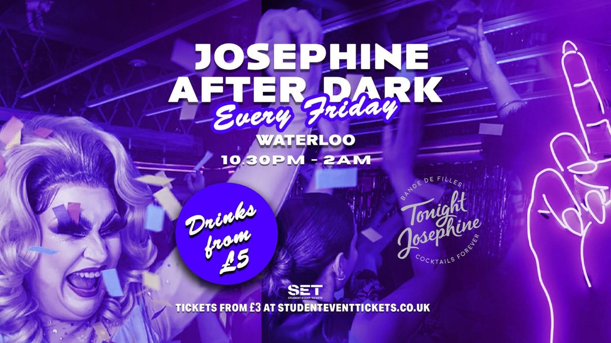 Josephine After Dark @ Tonight Josephine Waterloo - FRIDAY 29TH AUGUST \/\/ \u00a37 COCKTAILS!