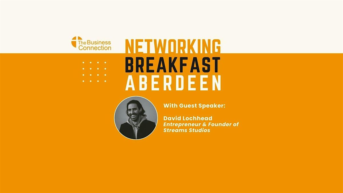 The Business Connection  Networking Breakfast + Guest Speaker (Aberdeen)