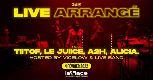 Live Arrang\u00e9 ft Tiitof, Le Juiice, A2H, Alicia. hosted by Vicelow & live band \u2022 4.02.2022 \u2022 La Place