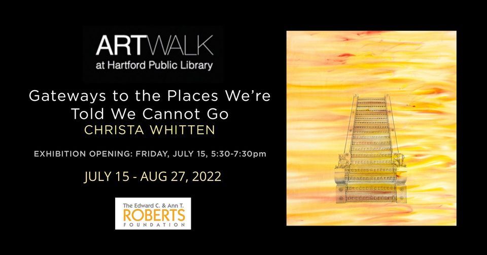 ArtWalk Opening: Christa Whitten, Gateways to the Places Were Told We ...