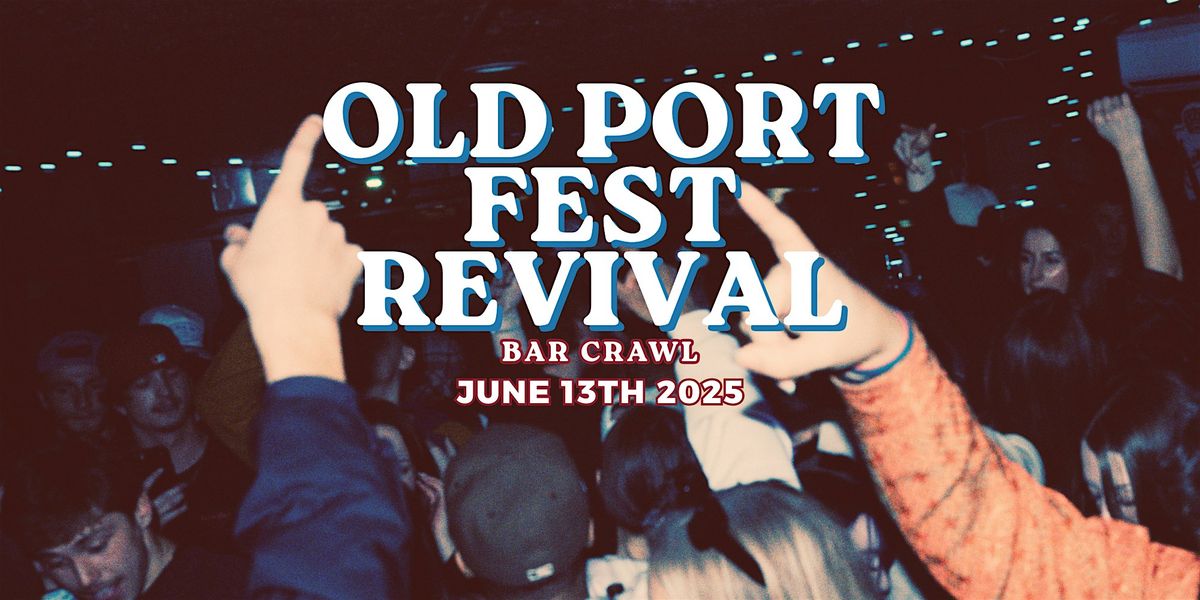 Old Port Fest Revival Barcrawl!
