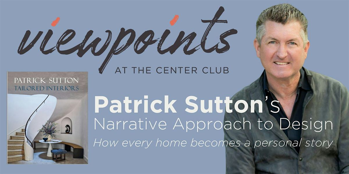 Viewpoints: Patrick Sutton\u2019s Narrative Approach to Design
