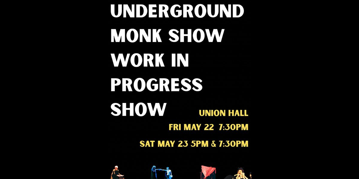 UNDERGROUND MONK SHOW WORK IN PROGRESS SHOW (early show)