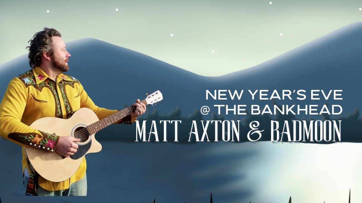 New Year's Eve with Matt Axton & Badmoon at Bankhead Theater - Livermore Valley PAC