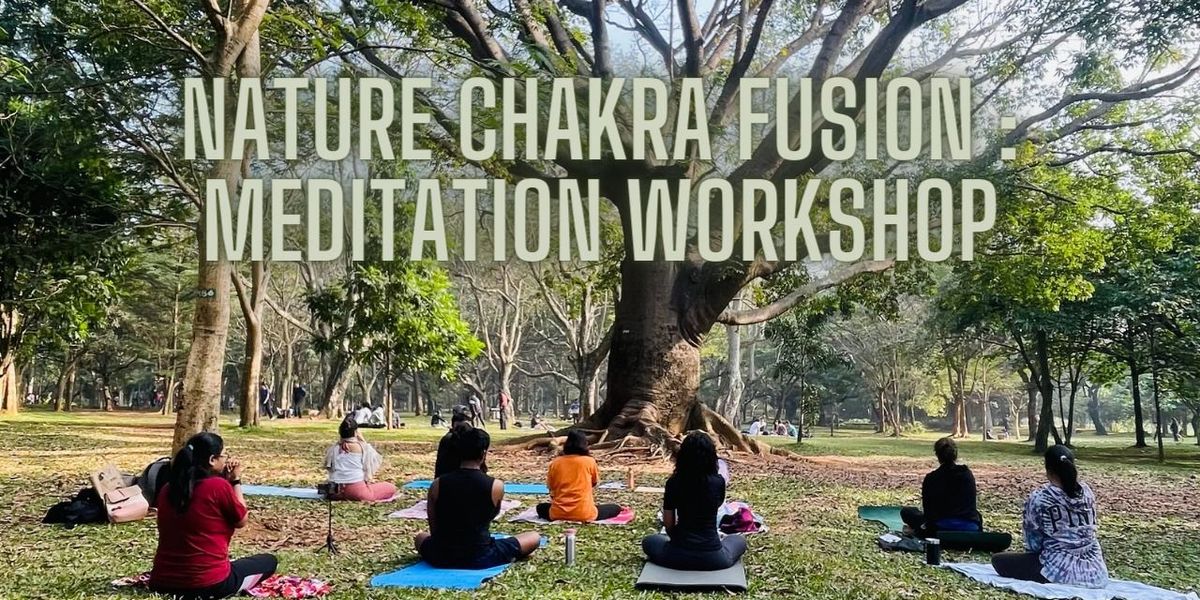 Nature Chakra Fusion : Meditation Workshop