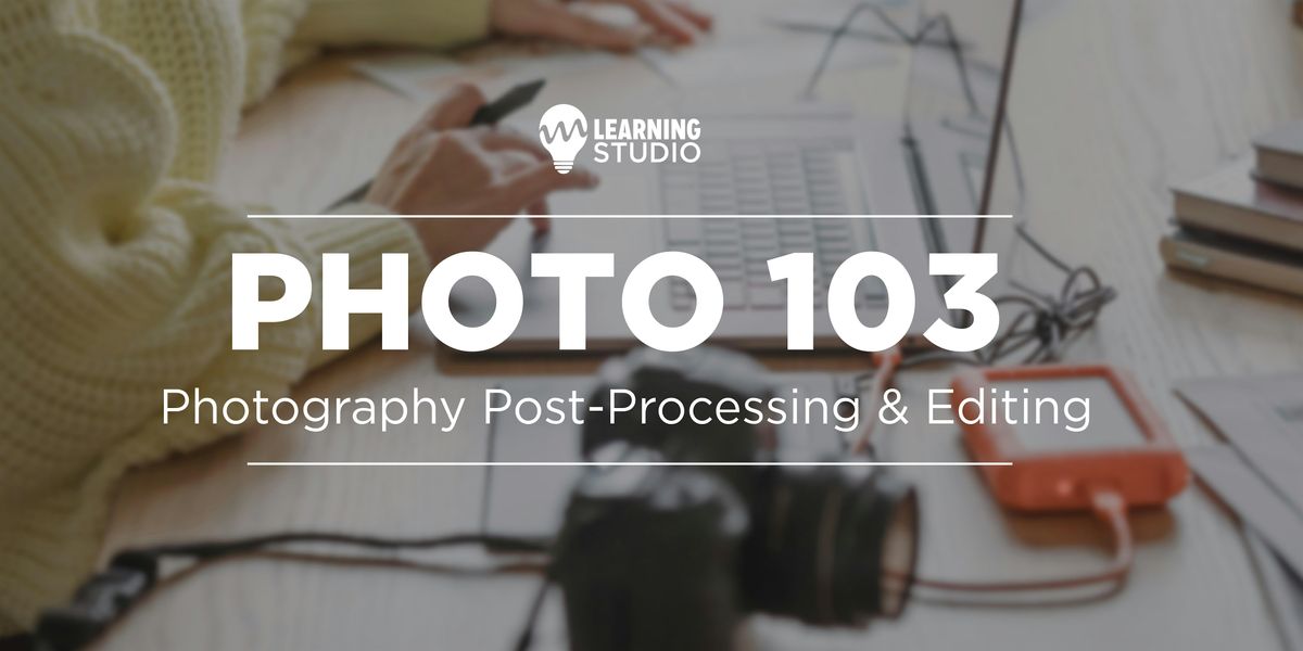Photo 103: Editing and Post-Processing