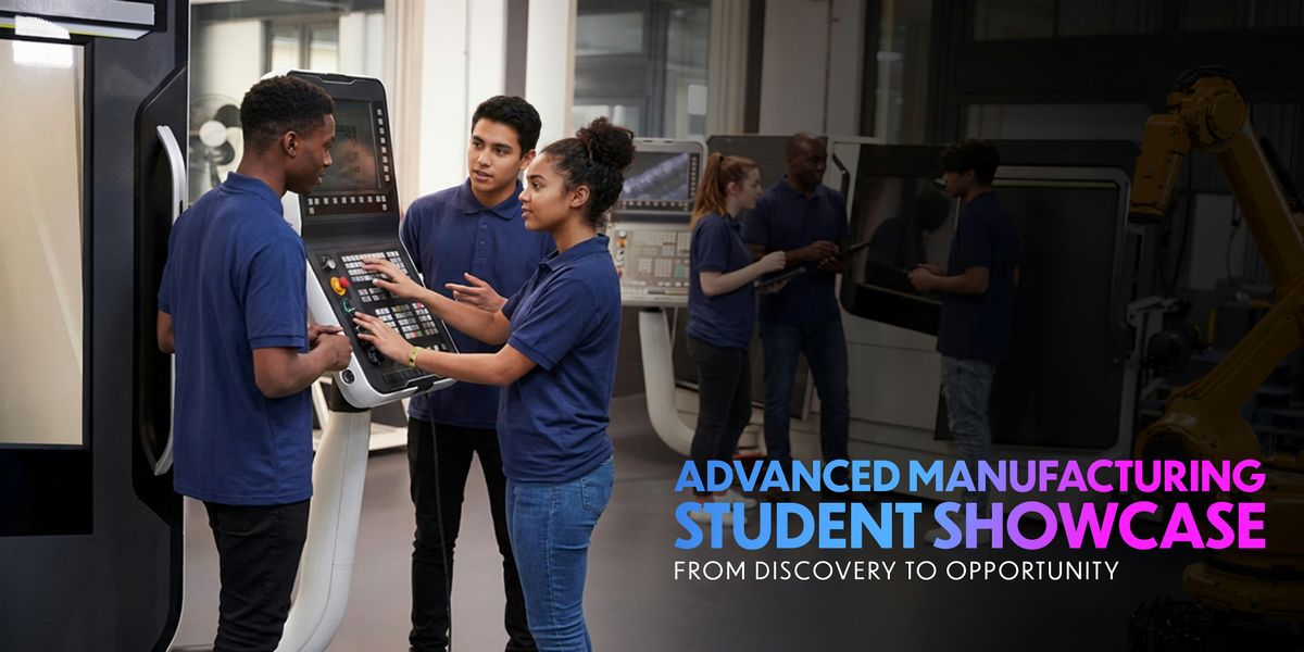Advanced Manufacturing Student Showcase