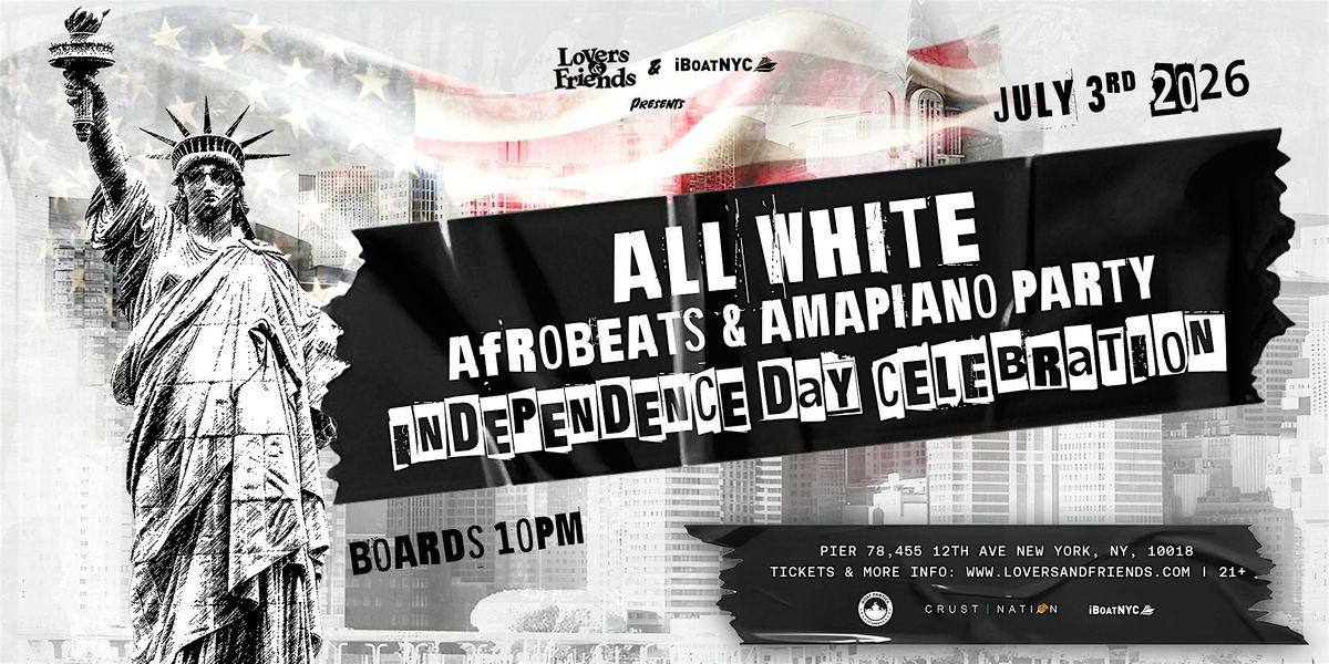 AFROWAVES ALL WHITE ALL NIGHT: Independence Day Afrobeats Boat Party Cruise