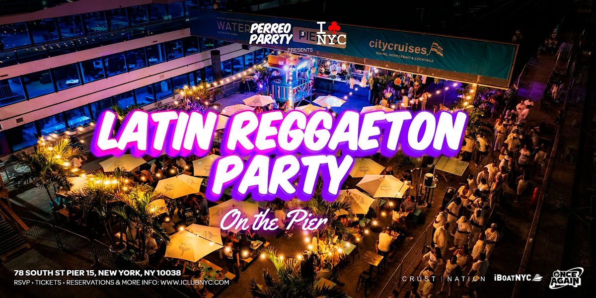 THE BEST LATIN REGGAETON SUNDAY AFTER BRUNCH Party NYC @ PIER 15
