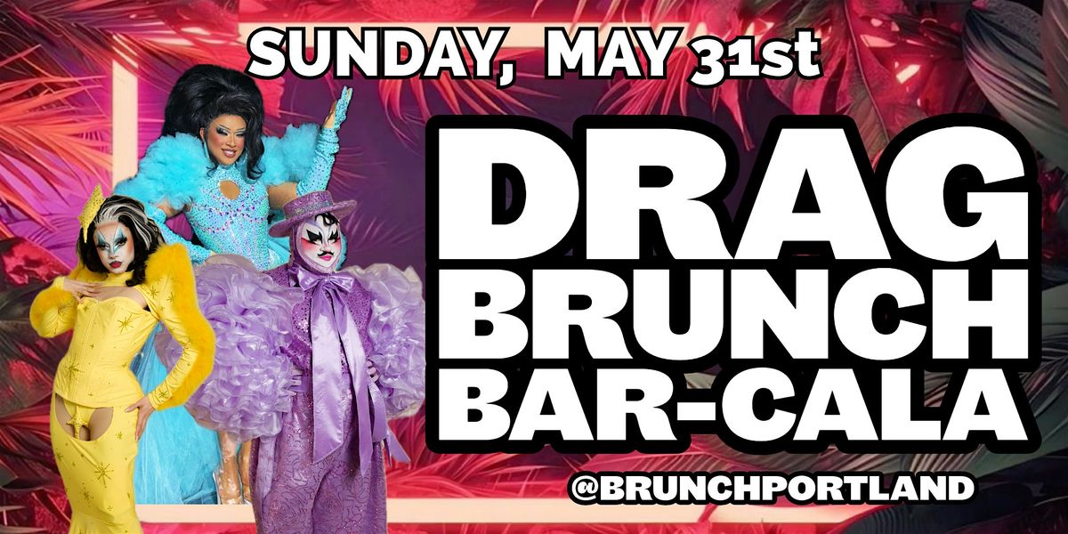 DRAG BRUNCH BAR-CALA (Sunday MAY 31st)