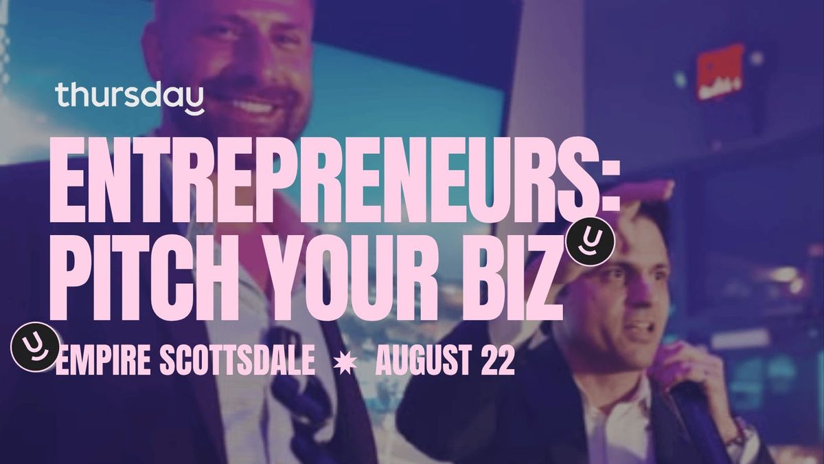 Friday | Entrepreneurs, Hustlers, & Small Business Owners: Pitch Your Business at Empire | Old Town Scottsdale