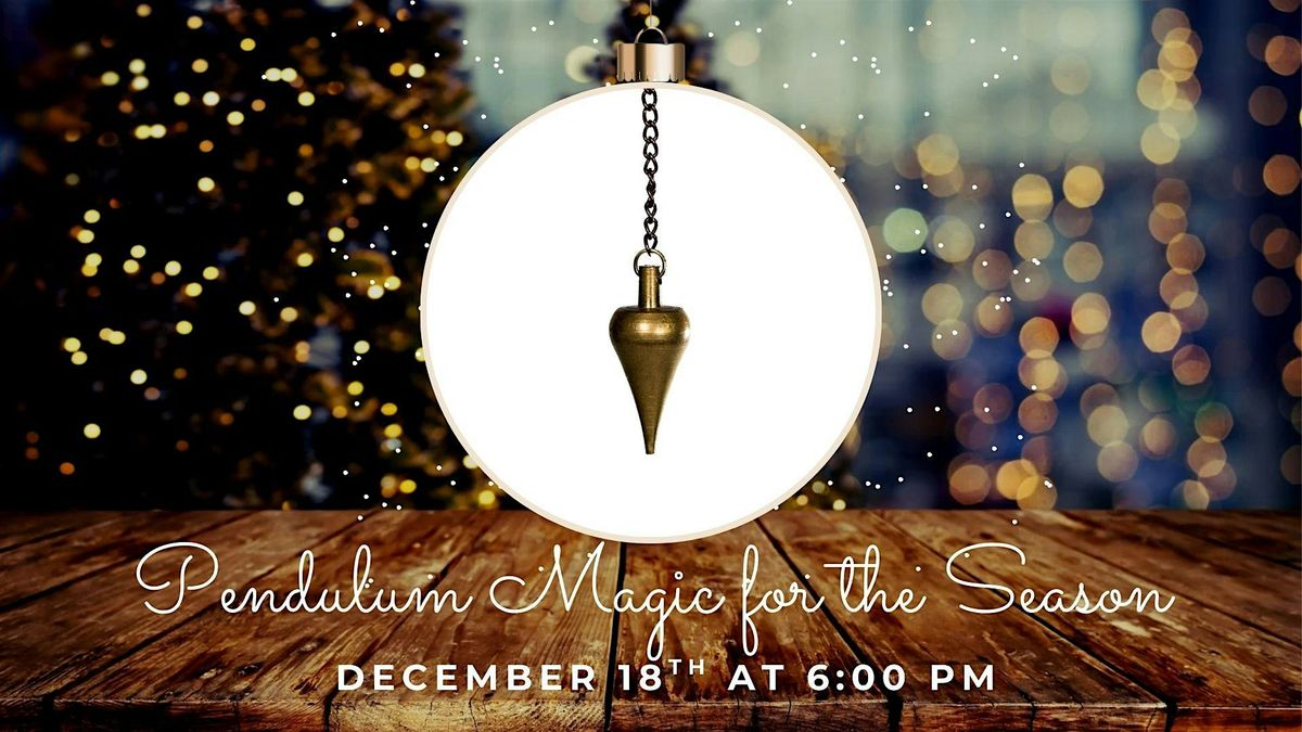 Pendulum Magic for the Season