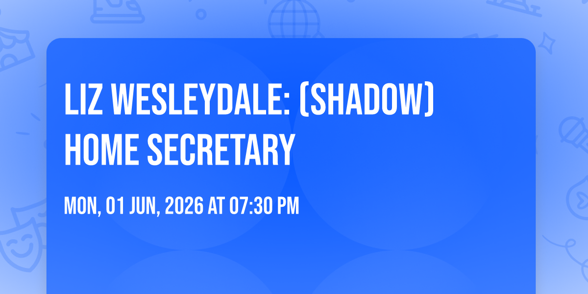 Liz Wesleydale: (Shadow) Home Secretary
