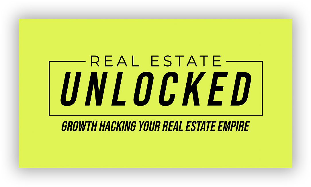 Real Estate Unlocked: Growth Hacking Your Real Estate Empire