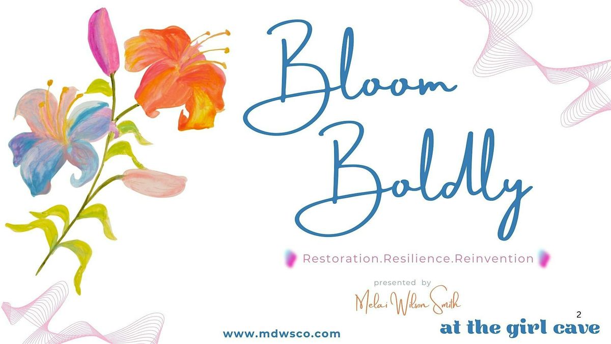 Bloom Boldly: Restoration. Resilience. Reinvention.